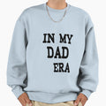 My Dad Era Sweatshirt - Fun Novelty Design Men Women - T-Shirt, Sweatshirt, Hoodie