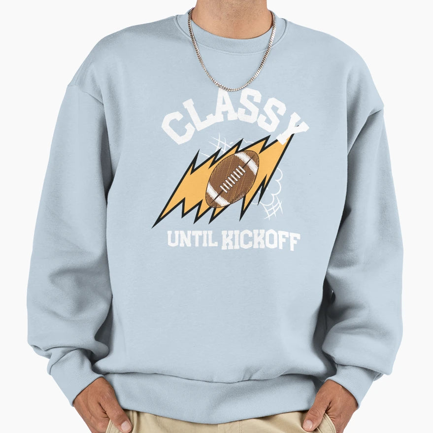 Classy Until Kickoff Football Funny Sweatshirt - Trendy Graphic Men Women - T-Shirt, Sweatshirt, Hoodie