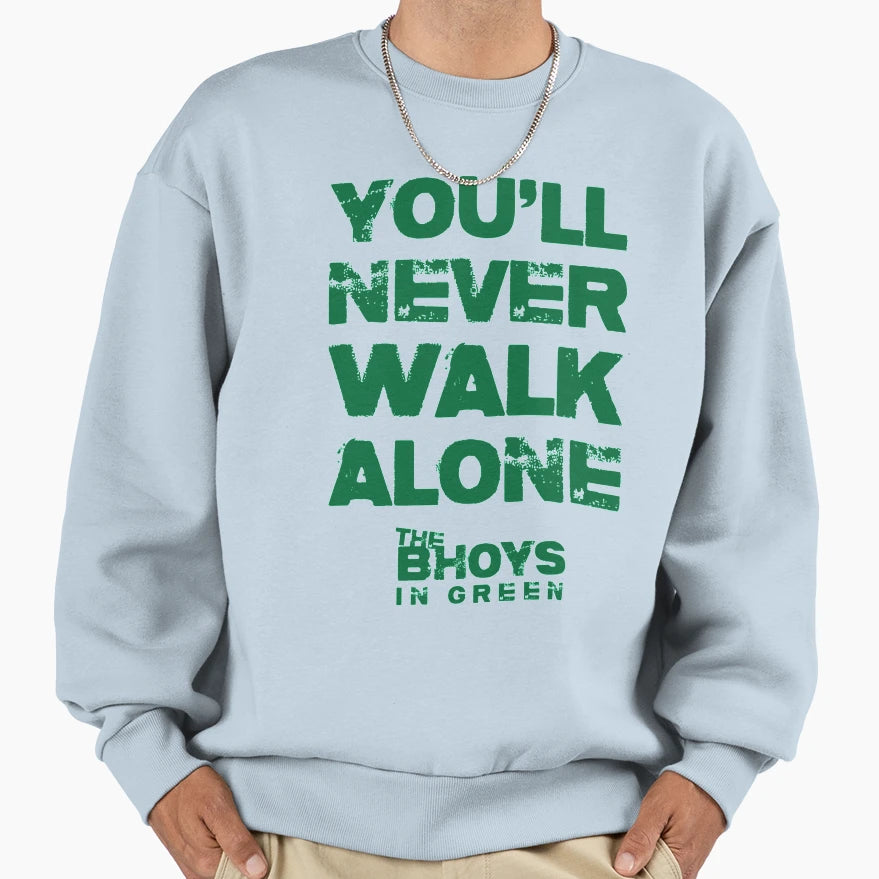 You Will Never Walk Alone Bhoys Sweatshirt - Streetwear Style for Adults - T-Shirt, Sweatshirt, Hoodie