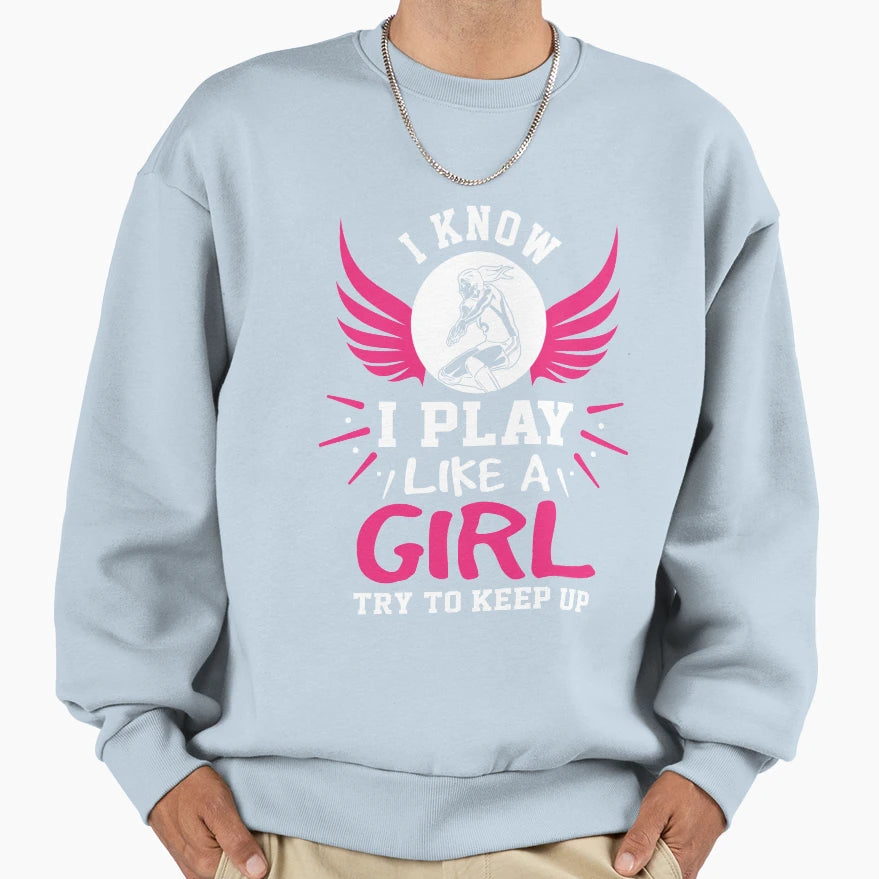 I Know I Play Like Try To Keep Sweatshirt - Fun Novelty Design for Adults - T-Shirt, Sweatshirt, Hoodie