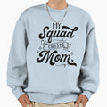 My Squad Calls Me Mom Happy Sweatshirt - Casual Everyday Wear Men Women - T-Shirt, Sweatshirt, Hoodie