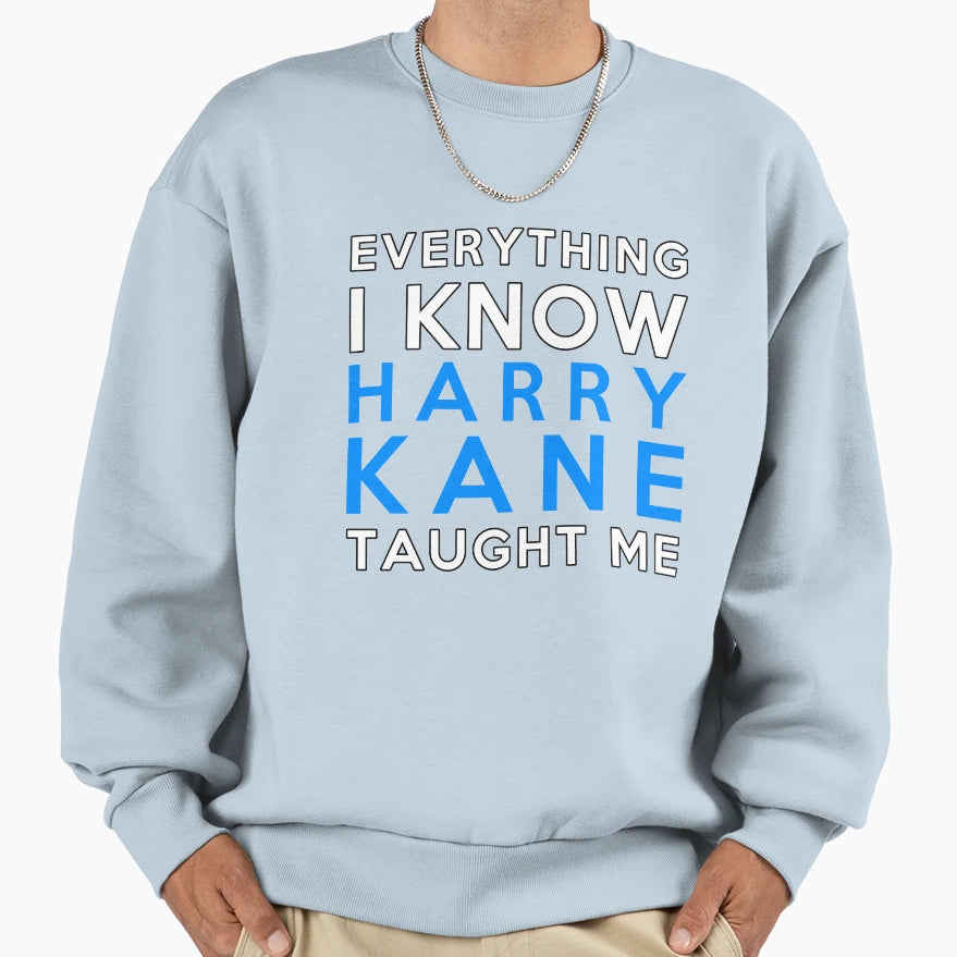 Harry Kane Everything I Know Sweatshirt - Streetwear Style Unisex - T-Shirt, Sweatshirt, Hoodie