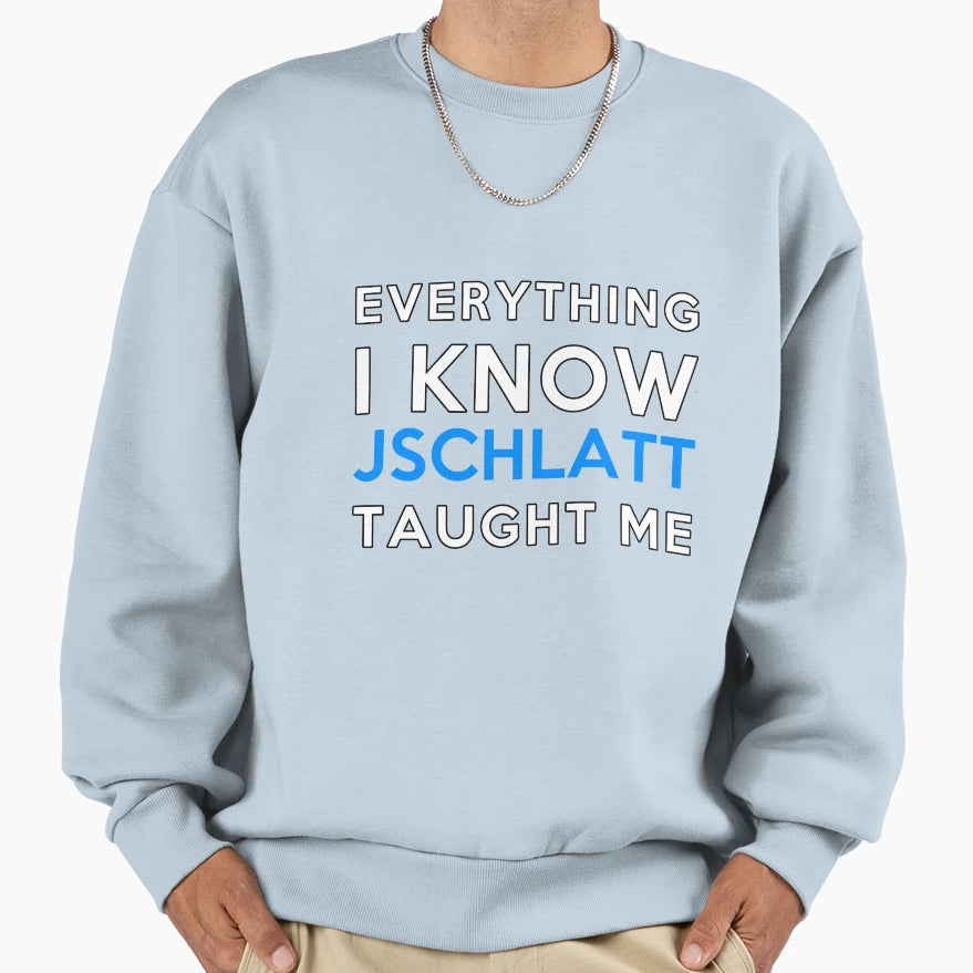 Everything I Know Jschlatt Sweatshirt - Unique Graphic Men Women - T-Shirt, Sweatshirt, Hoodie