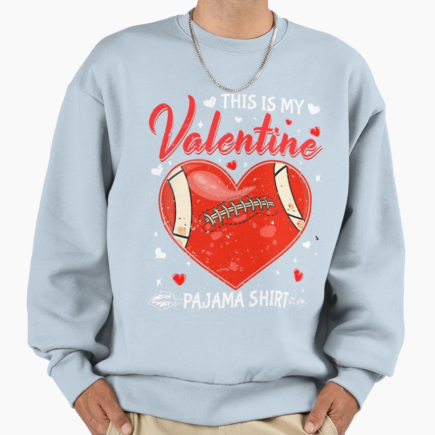 This Is My Valentine Footbal Sweatshirt - Trendy Graphic Men Women - T-Shirt, Sweatshirt, Hoodie