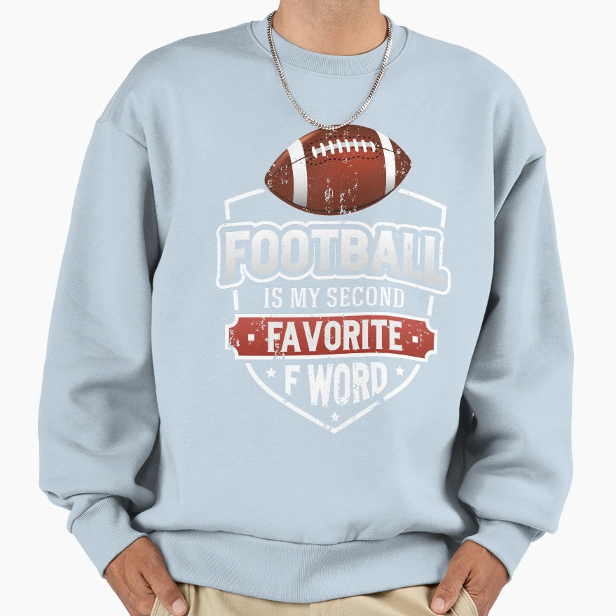 Football Is My Second Favorite F T-Shirt - Fun Novelty Design Men Women - T-Shirt, Sweatshirt, Hoodie