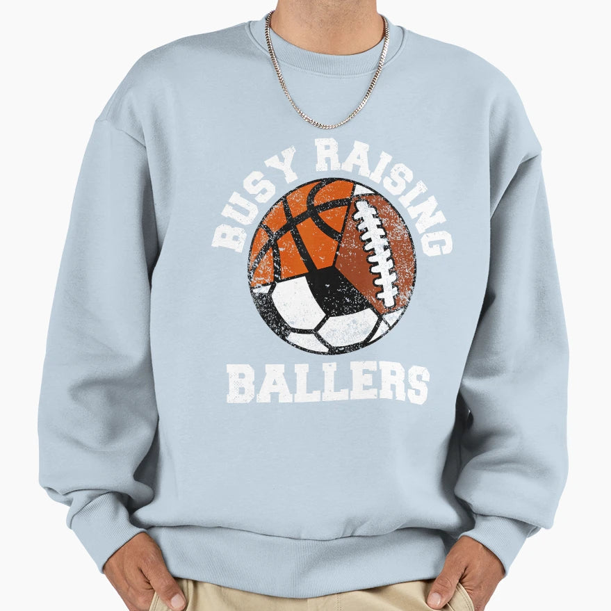 Busy Raising Ballers Funny Sweatshirt - Fun Novelty Design Men Women - T-Shirt, Sweatshirt, Hoodie
