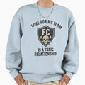 Love My Team Is Toxic Relationship Sweatshirt - Streetwear Style Men Women - T-Shirt, Sweatshirt, Hoodie
