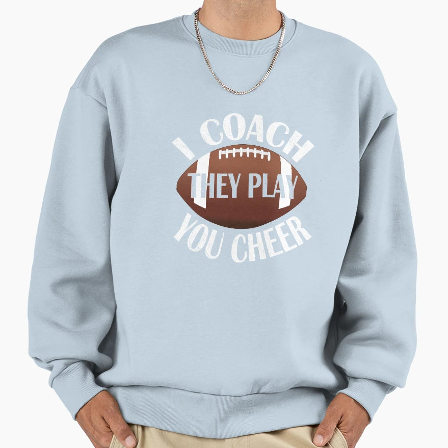 I Coach They Play You Cheer Funny Sweatshirt - Trendy Graphic for Adults - T-Shirt, Sweatshirt, Hoodie