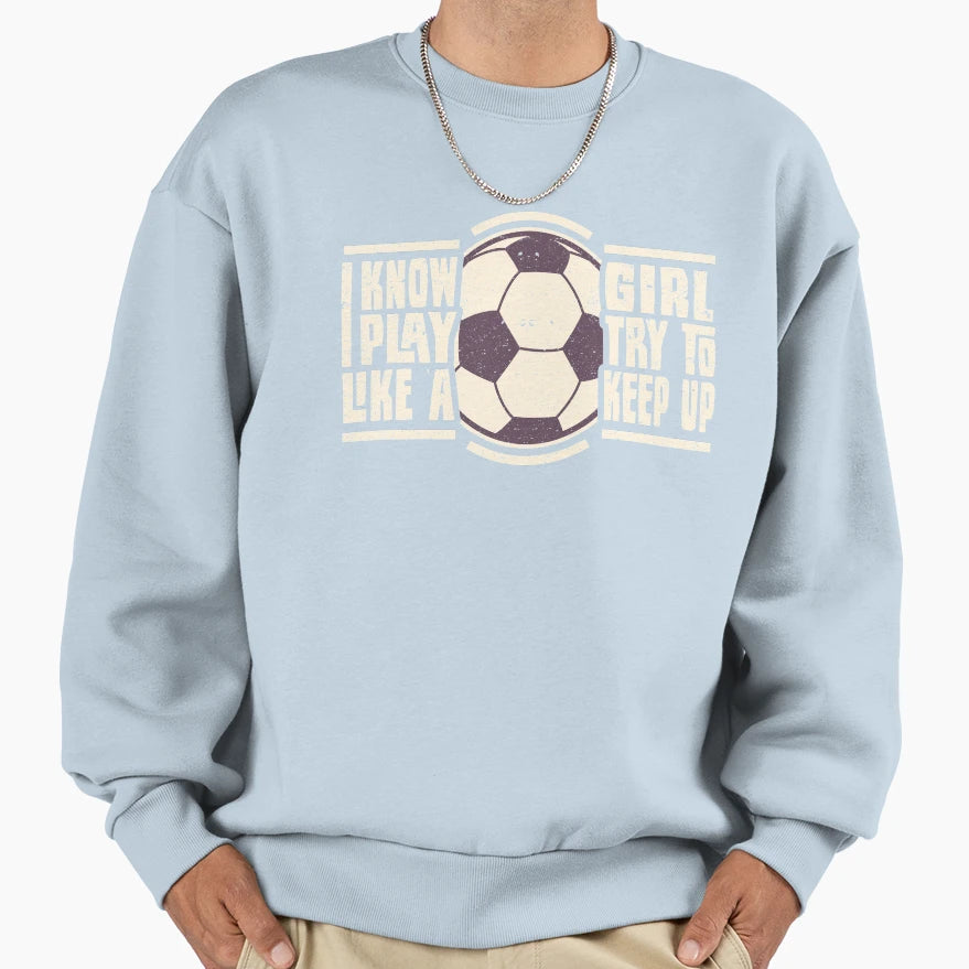 I Know I Play Like Sweatshirt - Custom Art Print Unisex - T-Shirt, Sweatshirt, Hoodie