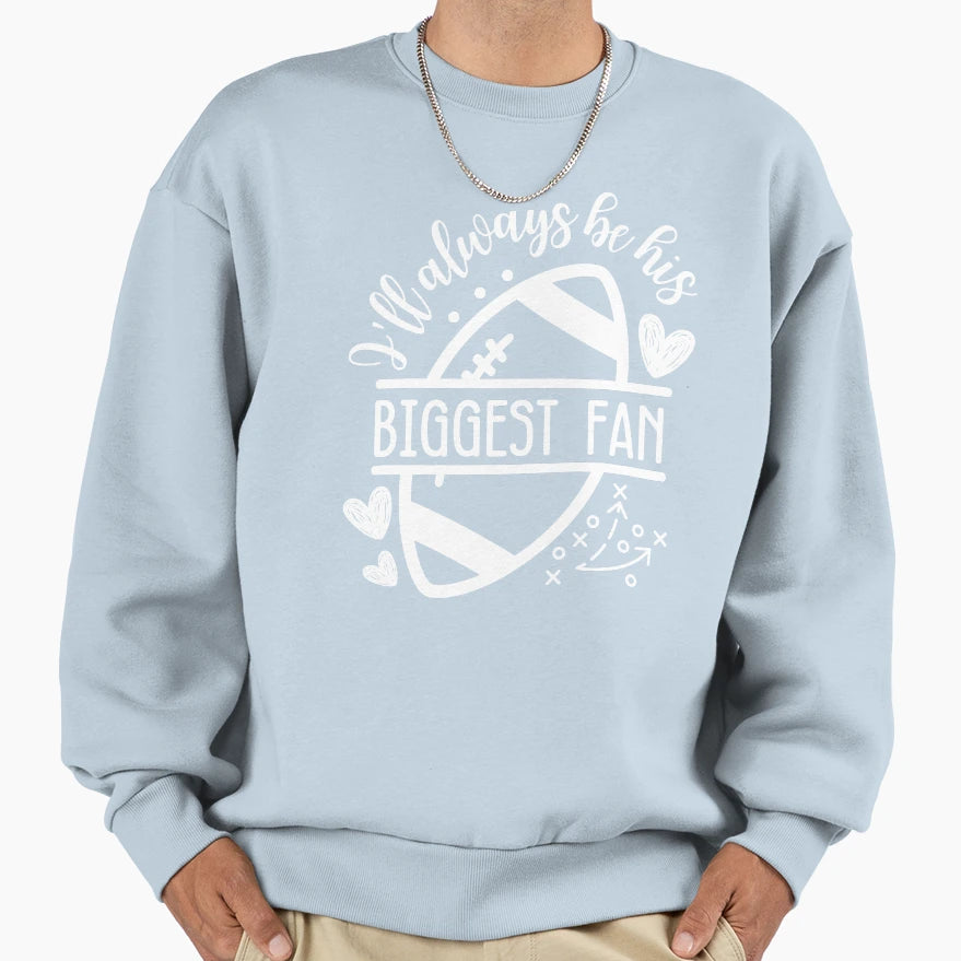 Ill Always Be His Biggest Fan Sweatshirt - Streetwear Style for Adults - T-Shirt, Sweatshirt, Hoodie