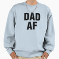 Dad Af Sweatshirt - Streetwear Style for Adults - T-Shirt, Sweatshirt, Hoodie