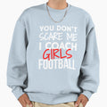 You Dont Scare Me I Coach Football Sweatshirt - Streetwear Style Unisex - T-Shirt, Sweatshirt, Hoodie