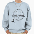 I Love Football Sweatshirt - Fun Novelty Design Men Women - T-Shirt, Sweatshirt, Hoodie