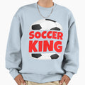 Soccer King Funny T-Shirt - Casual Everyday Wear Unisex - T-Shirt, Sweatshirt, Hoodie
