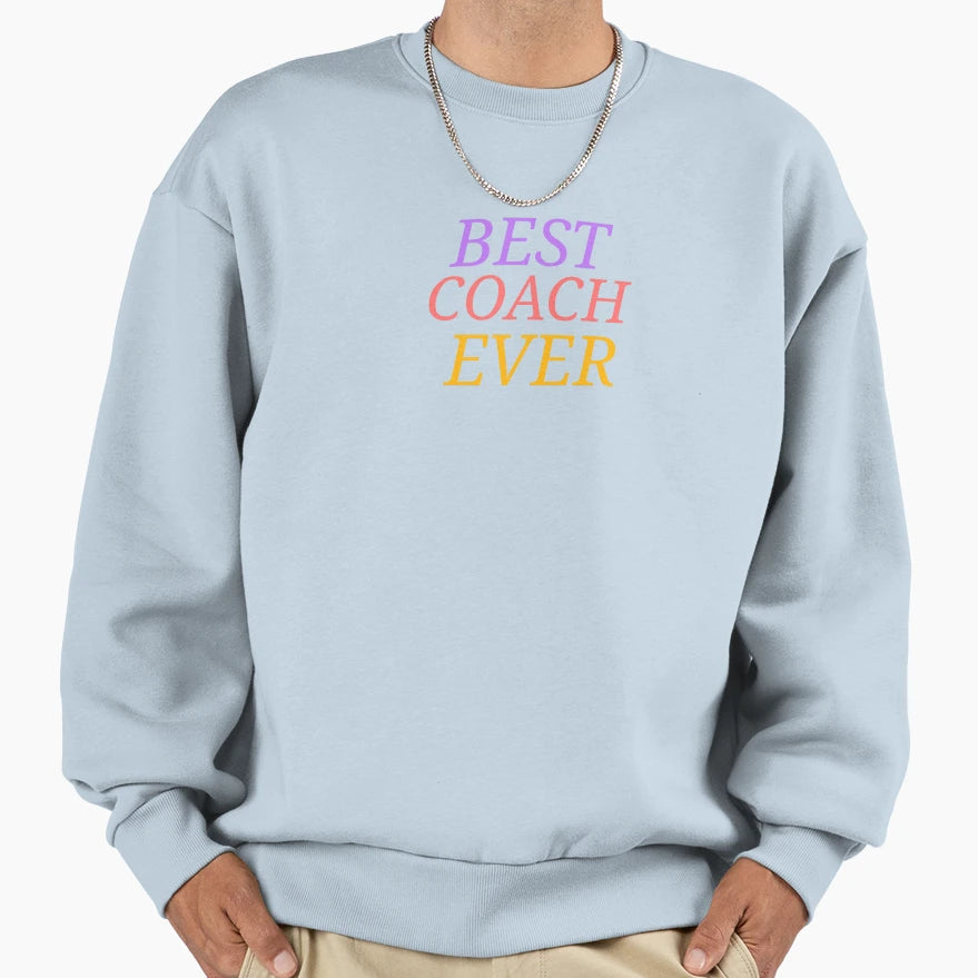 Best Coach Ever Sweatshirt - Graphic Print Unisex - T-Shirt, Sweatshirt, Hoodie