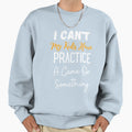 I Cant My Have Practice Game Or T-Shirt - Novelty Apparel for Adults - T-Shirt, Sweatshirt, Hoodie