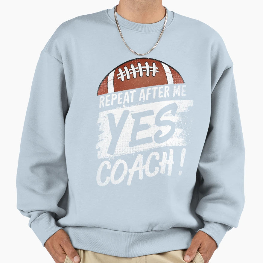 Repeat After Me Yes Coach Football T-Shirt - Graphic Print for Adults - T-Shirt, Sweatshirt, Hoodie