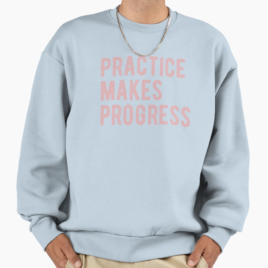 Practice Makes Progress Sweatshirt - Trendy Graphic for Adults - T-Shirt, Sweatshirt, Hoodie