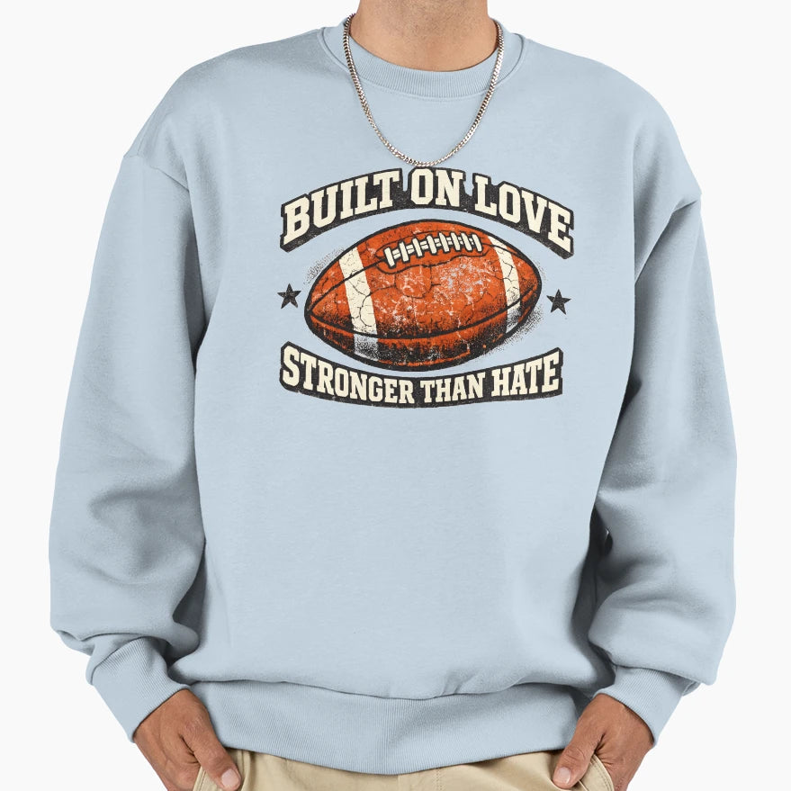 Built Love Stronger Than Hate Sweatshirt - Custom Art Print for Adults - T-Shirt, Sweatshirt, Hoodie