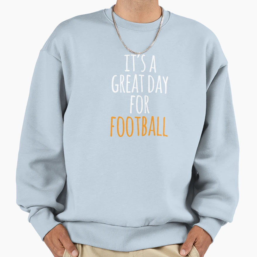 Its Great Day Football Sweatshirt - Trendy Graphic Men Women - T-Shirt, Sweatshirt, Hoodie