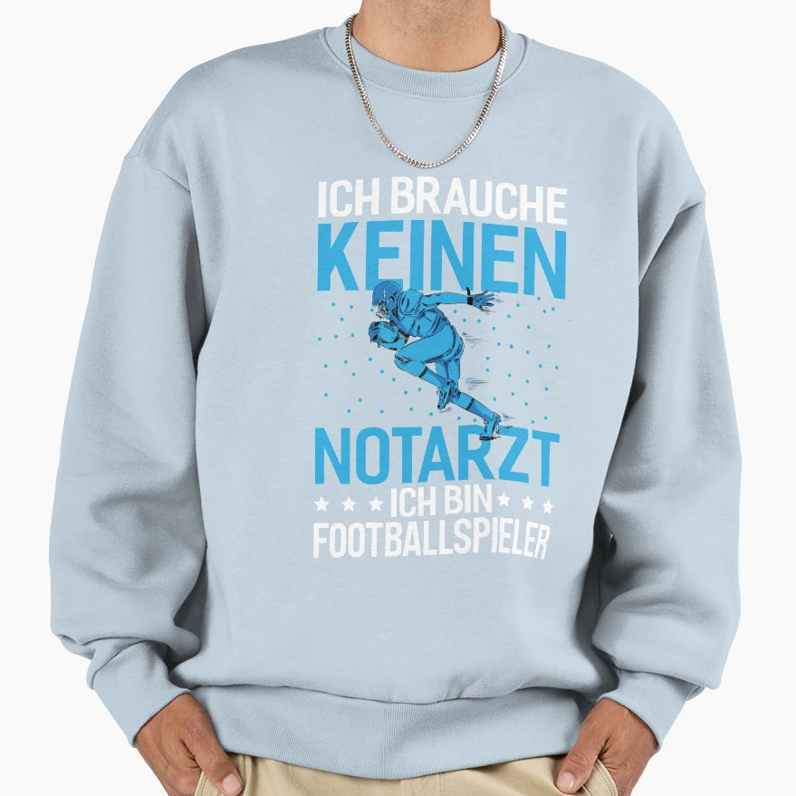 I Dont Need Doctor Im Foot Ball Player Sweatshirt - Novelty Apparel Unisex - T-Shirt, Sweatshirt, Hoodie