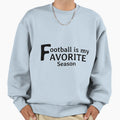 Football Is My Favorite Season Sweatshirt - Trendy Graphic Unisex - T-Shirt, Sweatshirt, Hoodie