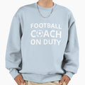 Football Coach Duty Sweatshirt - Novelty Apparel Unisex - T-Shirt, Sweatshirt, Hoodie