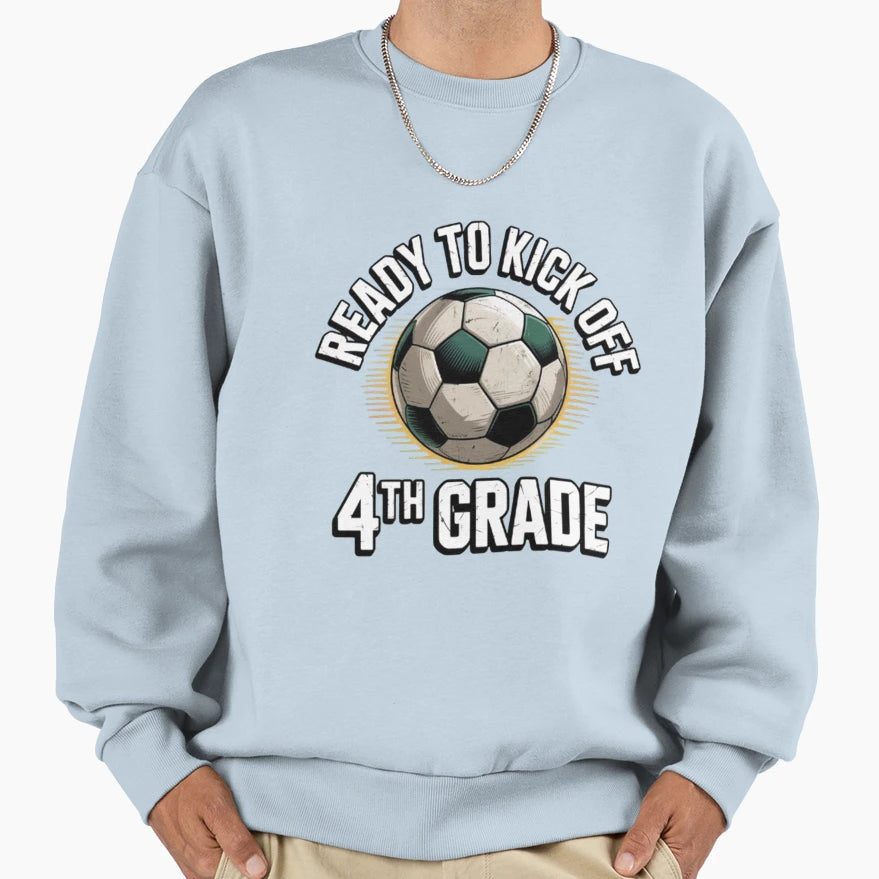 Ready To Kick Off 4Th Grade First Sweatshirt - Streetwear Style for Adults - T-Shirt, Sweatshirt, Hoodie