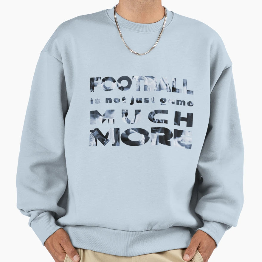 Football Is Not Just Game Much More Sweatshirt - Minimalist Print Unisex - T-Shirt, Sweatshirt, Hoodie