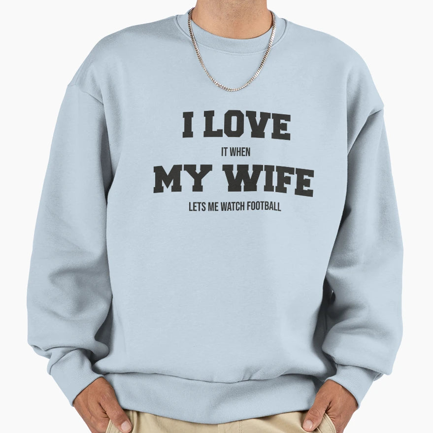 I Love It When My Wife Lets Me Sweatshirt - Custom Art Print for Adults - T-Shirt, Sweatshirt, Hoodie