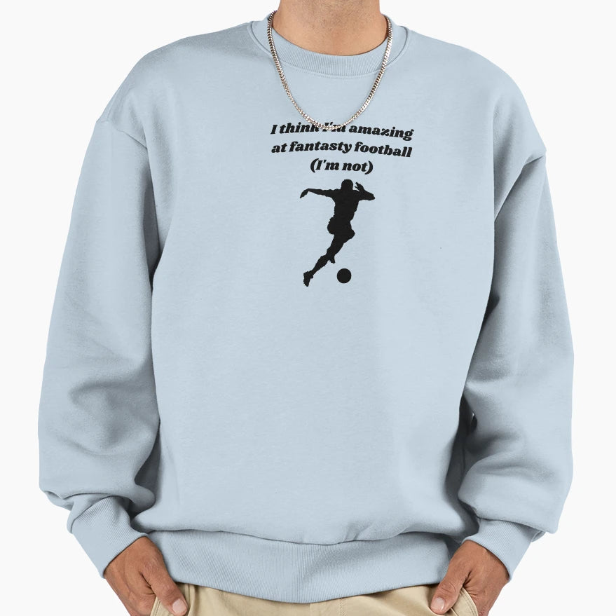 Hall Shame I Think Im Amazing Fantasy Sweatshirt - Streetwear Style Unisex - T-Shirt, Sweatshirt, Hoodie