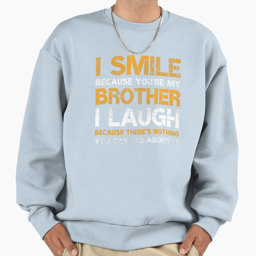 I Smile Because Youre My Brother Sweatshirt - Graphic Print for Adults - T-Shirt, Sweatshirt, Hoodie