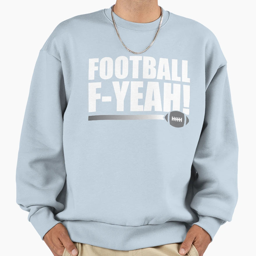Football F Yeah Sweatshirt - Fun Novelty Design Men Women - T-Shirt, Sweatshirt, Hoodie