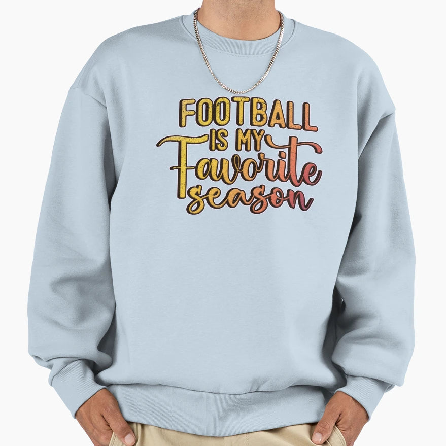 Football Is My Favorite Season Sweatshirt - Novelty Apparel Men Women - T-Shirt, Sweatshirt, Hoodie