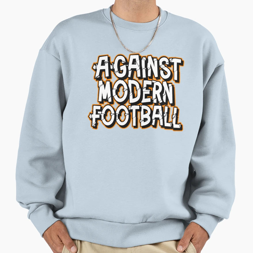 Against Modern Football Sweatshirt - Graphic Print Men Women - T-Shirt, Sweatshirt, Hoodie