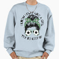 I Know I Play Like Try To Keep Up Sweatshirt - Trendy Graphic for Adults - T-Shirt, Sweatshirt, Hoodie