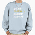 Play Football Sleep Repeat Funny Sweatshirt - Graphic Print Unisex - T-Shirt, Sweatshirt, Hoodie