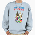 Its Called Soccer Sweatshirt - Unique Graphic Men Women - T-Shirt, Sweatshirt, Hoodie