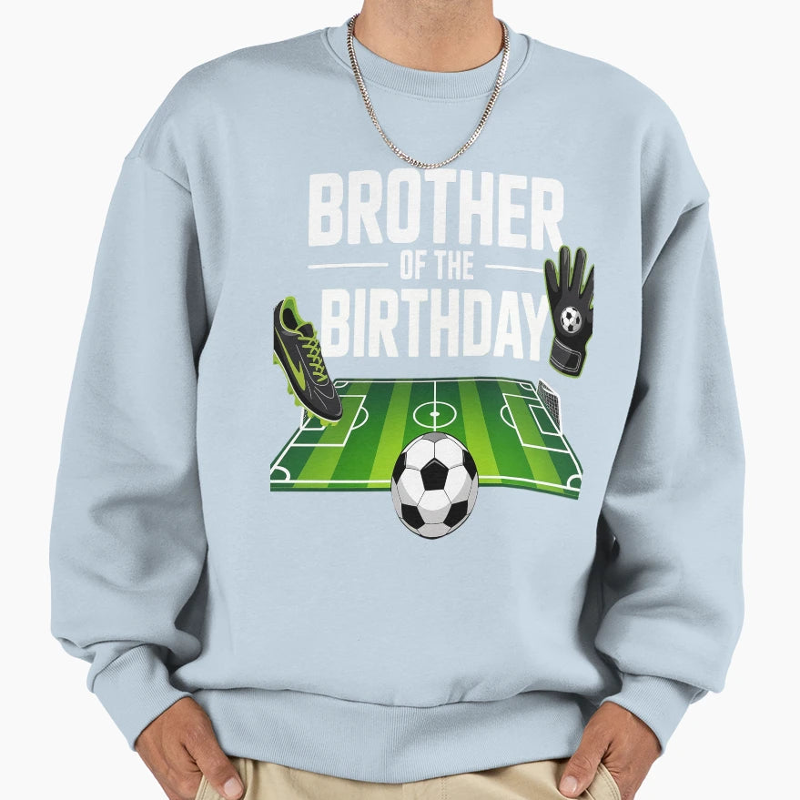 Brother Birthday Soccer Sport Matching Sweatshirt - Custom Art Print Unisex - T-Shirt, Sweatshirt, Hoodie