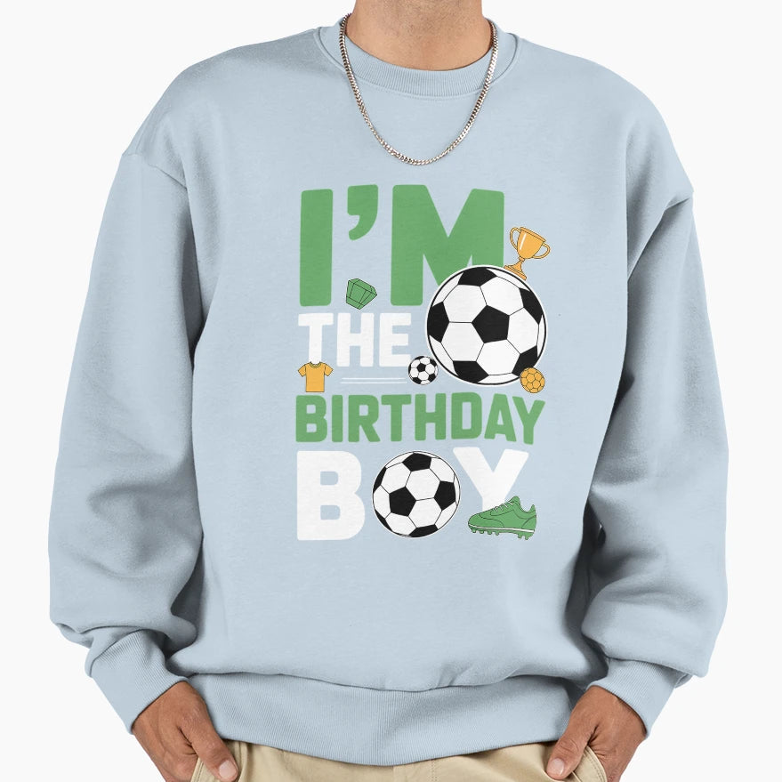 I Am Birthday Soccer Birthday Sweatshirt - Fun Novelty Design for Adults - T-Shirt, Sweatshirt, Hoodie