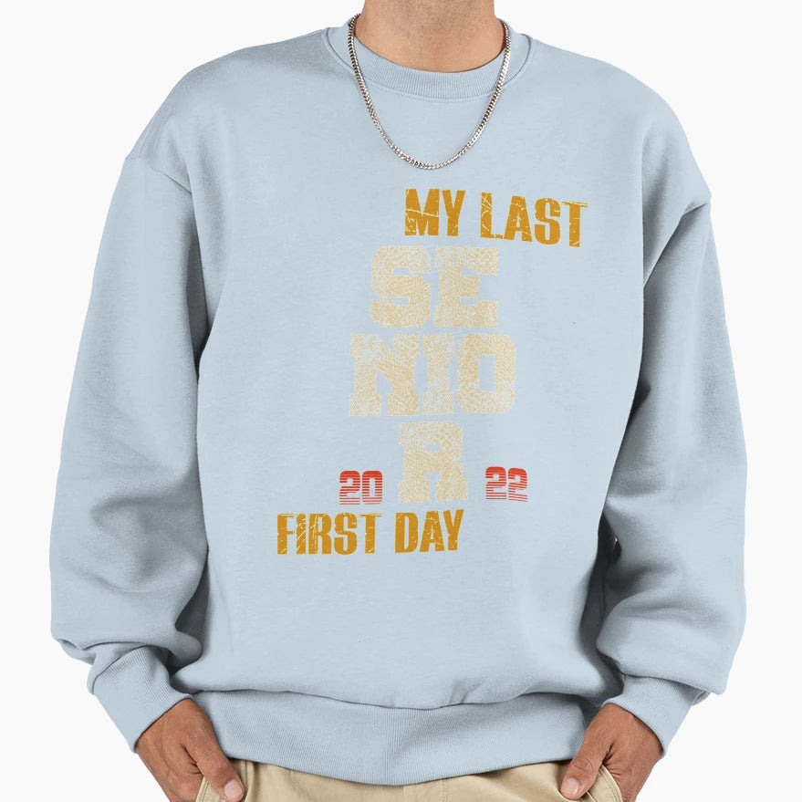 My Last Senior First Day 2022 Sweatshirt - Casual Everyday Wear Men Women - T-Shirt, Sweatshirt, Hoodie