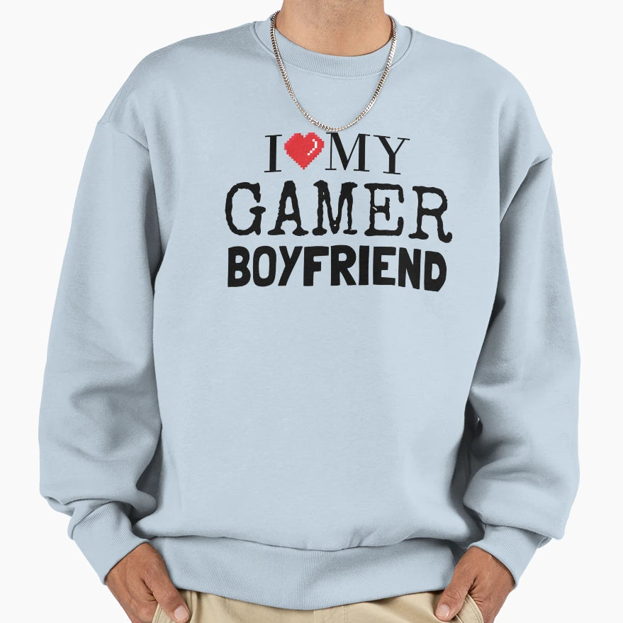 I Love My Gamer Boyfriend Sweatshirt - Unique Graphic Unisex - T-Shirt, Sweatshirt, Hoodie