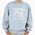 Football Is My Safe Word Sweatshirt - Fun Novelty Design Unisex - T-Shirt, Sweatshirt, Hoodie