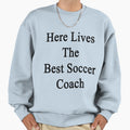 Here Lives Best Soccer Coach Sweatshirt - Aesthetic Graphic for Adults - T-Shirt, Sweatshirt, Hoodie