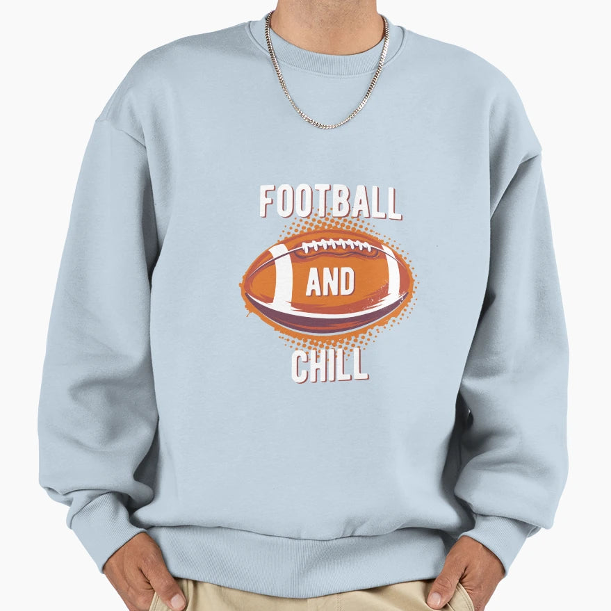 Football And Chill Sweatshirt - Streetwear Style Unisex - T-Shirt, Sweatshirt, Hoodie