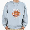 Football And Chill Sweatshirt - Streetwear Style Unisex - T-Shirt, Sweatshirt, Hoodie