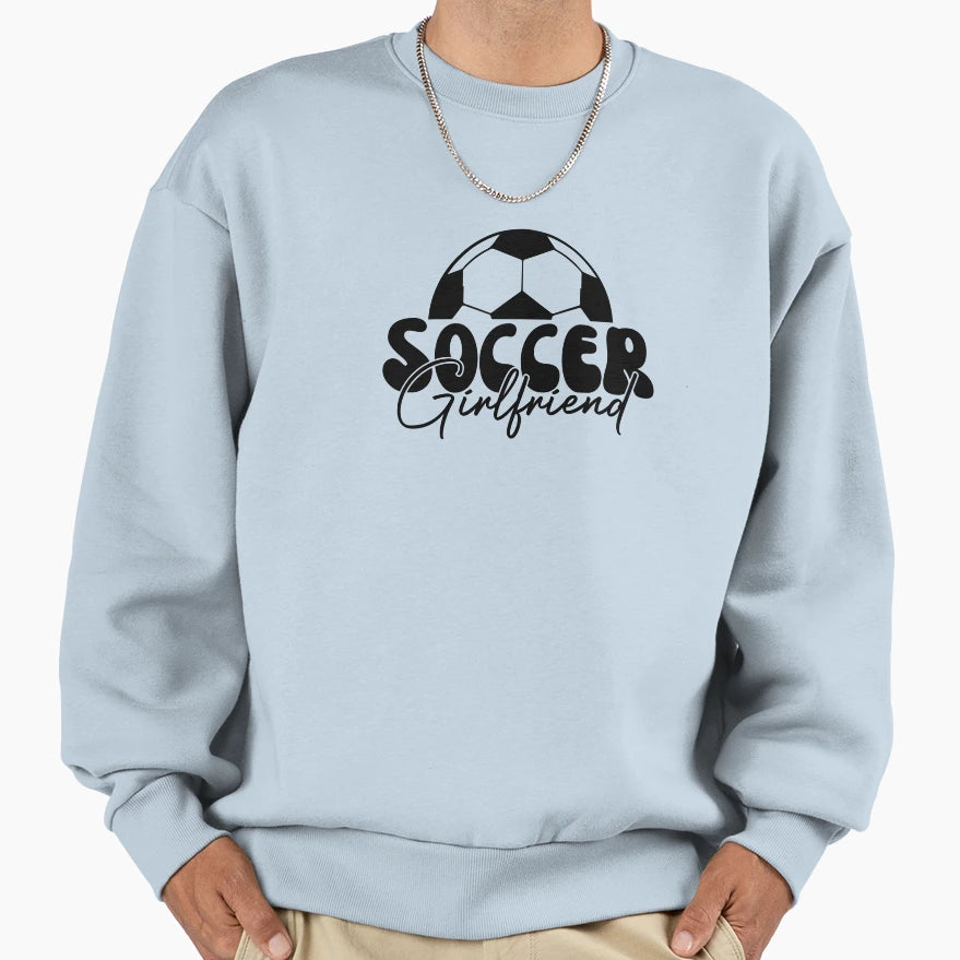 Soccer Girlfriend Sweatshirt - Novelty Apparel Men Women - T-Shirt, Sweatshirt, Hoodie