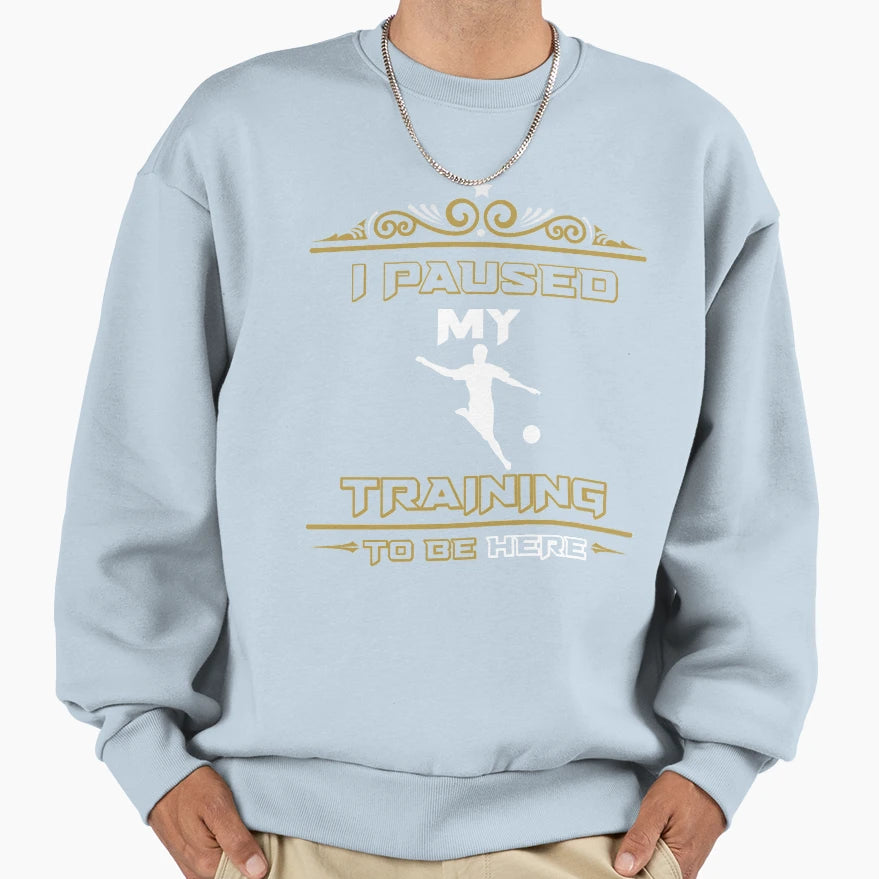 I Interrupted My Soccer Training Sweatshirt - Aesthetic Graphic Men Women - T-Shirt, Sweatshirt, Hoodie