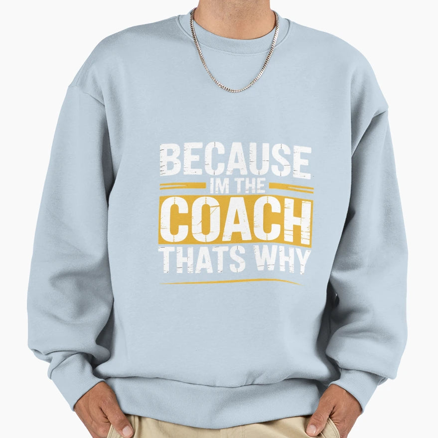 Because Im Coach Thats Why Sweatshirt - Aesthetic Graphic Men Women - T-Shirt, Sweatshirt, Hoodie