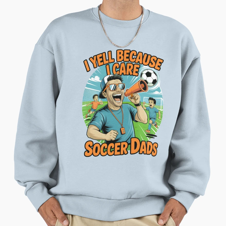 Yell Because I Care Soccer Dads Sweatshirt - Minimalist Print Unisex - T-Shirt, Sweatshirt, Hoodie